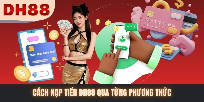 Cách nạp tiền DH88 qua từng phương thức